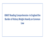 GMAT Reading Comprehension In England the Burden of History Weighs Heavily on Common Law